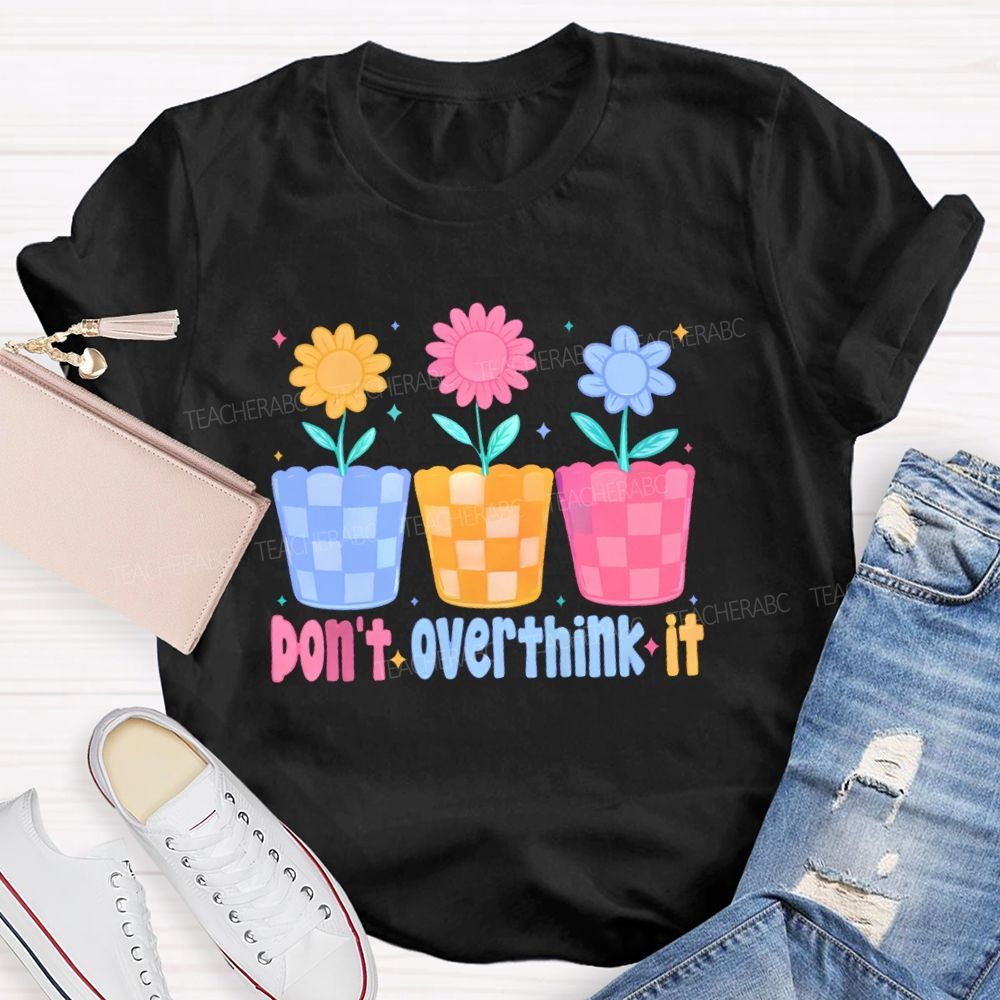Don't Overthink It Teacher T-shirt