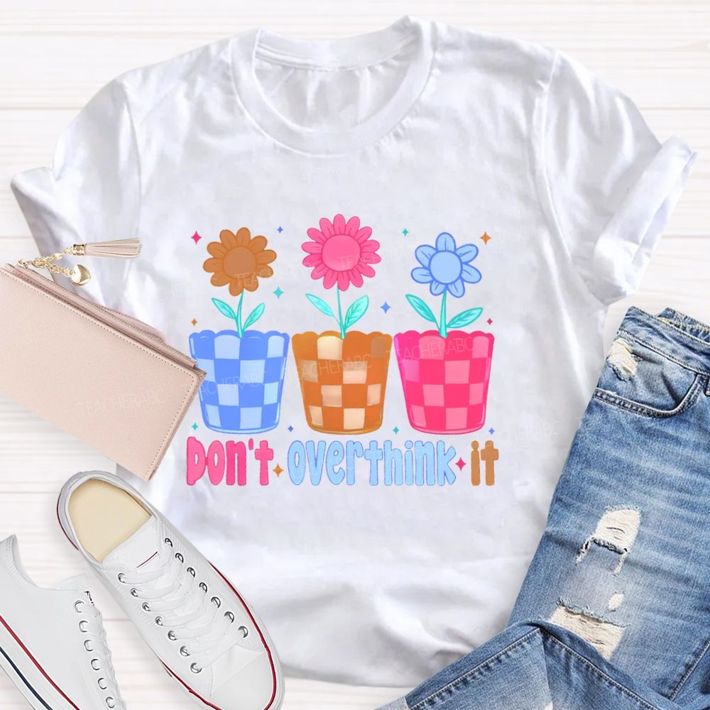Don't Overthink It Teacher T-shirt