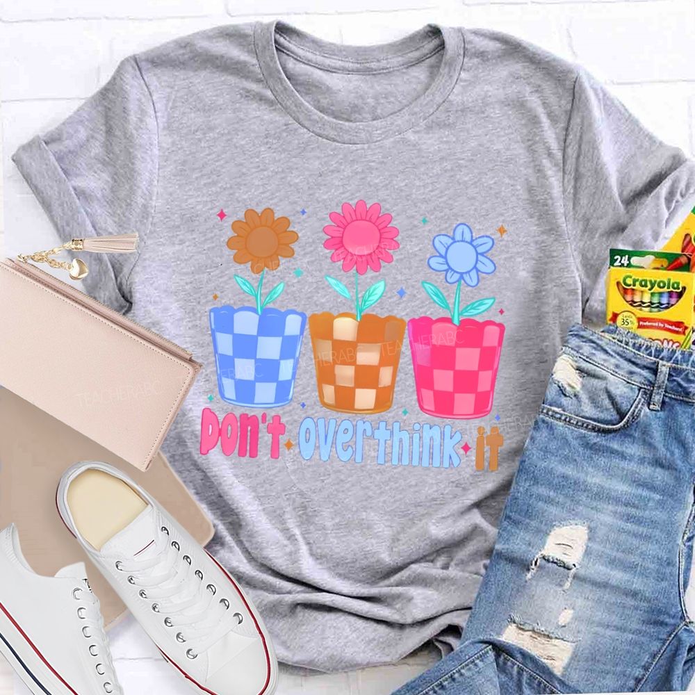 Don't Overthink It Teacher T-shirt