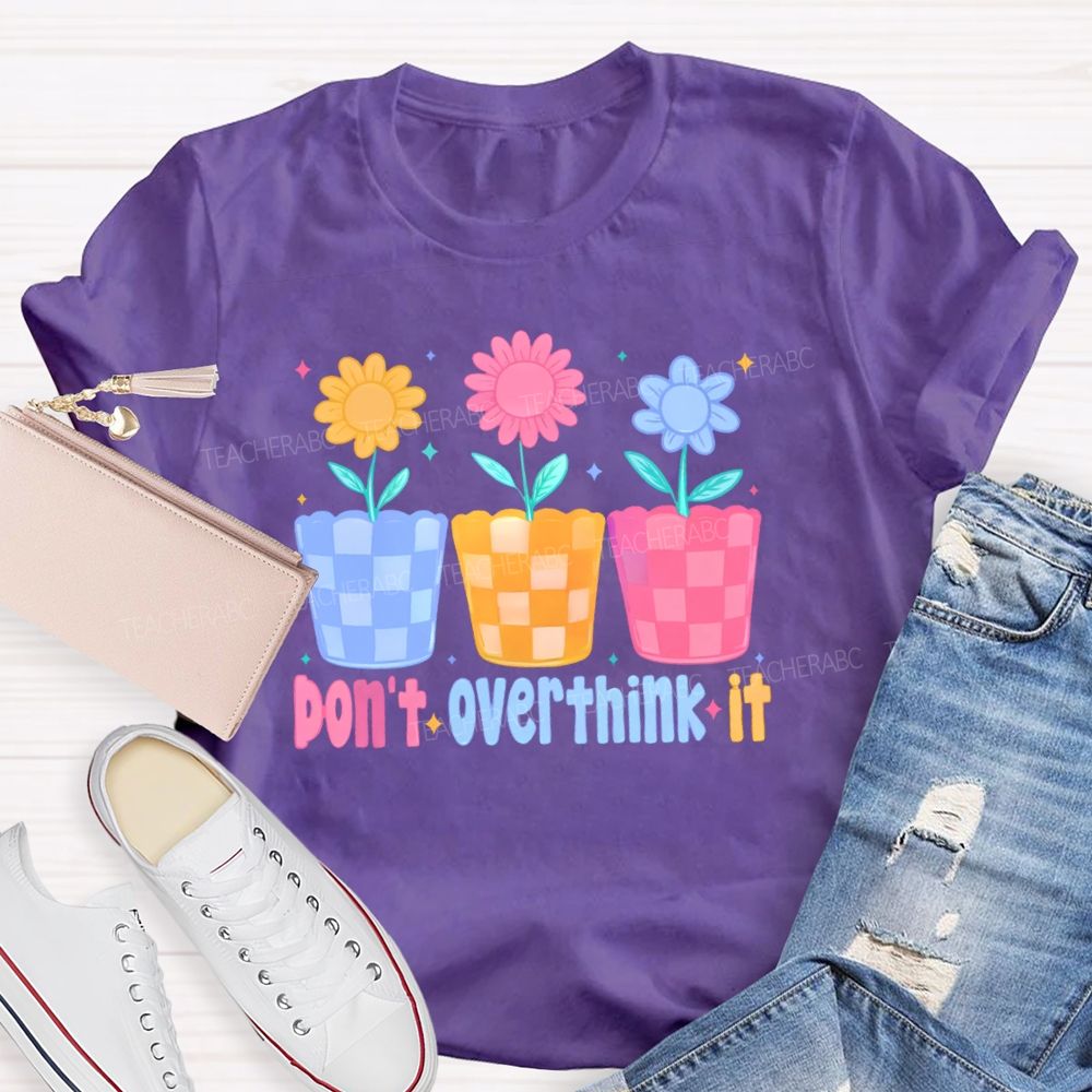 Don't Overthink It Teacher T-shirt