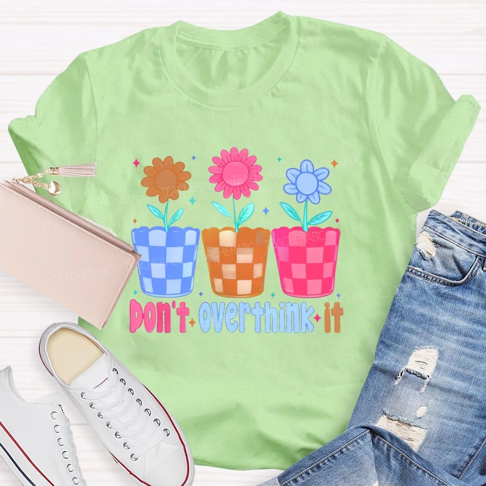 Don't Overthink It Teacher T-shirt