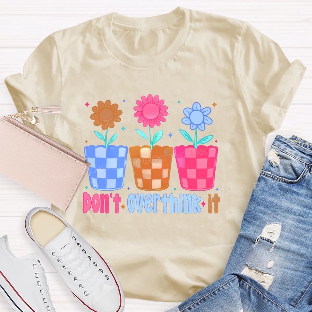 Don't Overthink It Teacher T-shirt