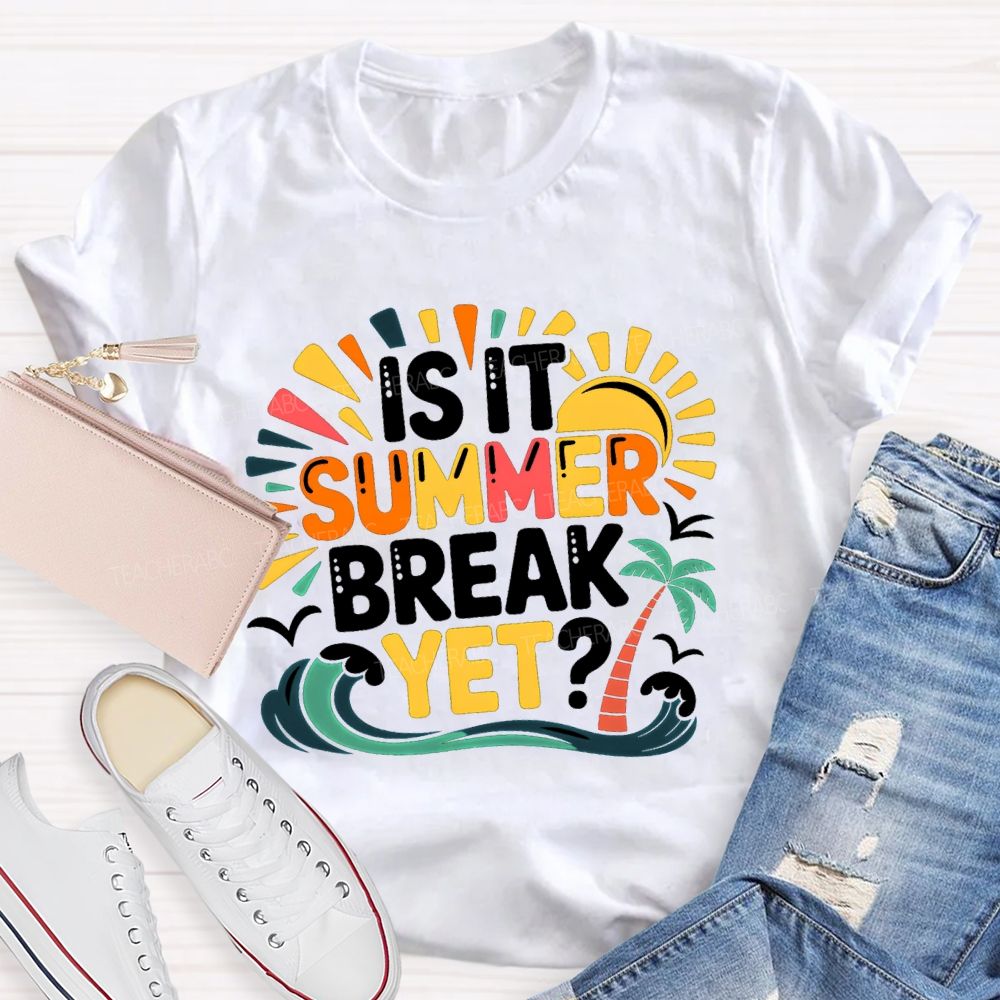 Is It Summer Break Yet Sunshine Wave Vacation Vibes Teacher T-Shirt