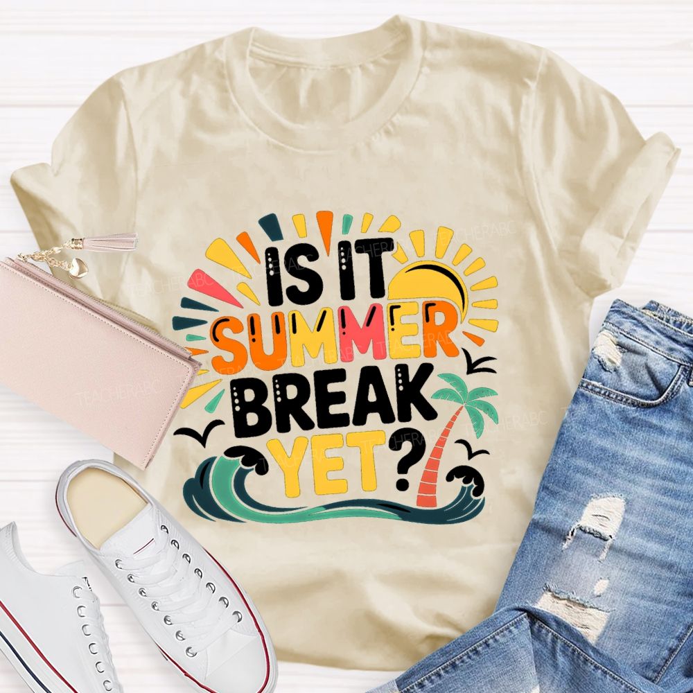 Is It Summer Break Yet Sunshine Wave Vacation Vibes Teacher T-Shirt