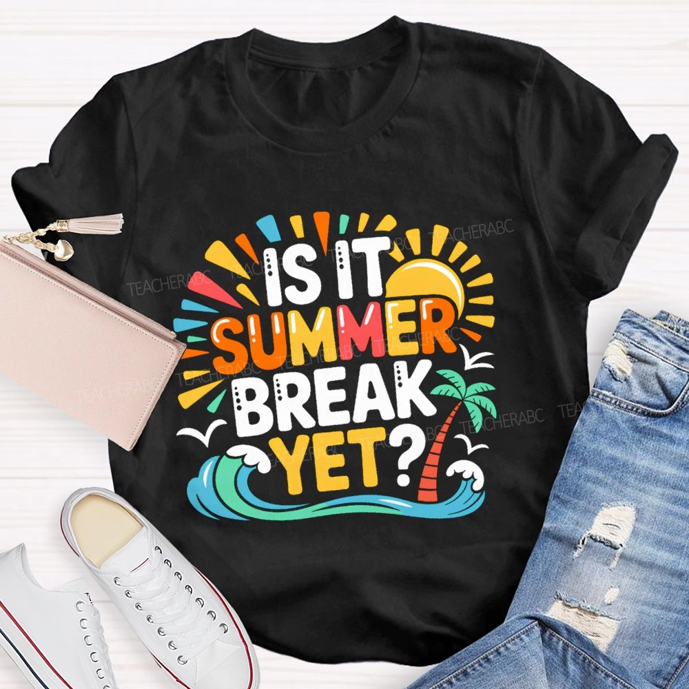 Is It Summer Break Yet Sunshine Wave Vacation Vibes Teacher T-Shirt