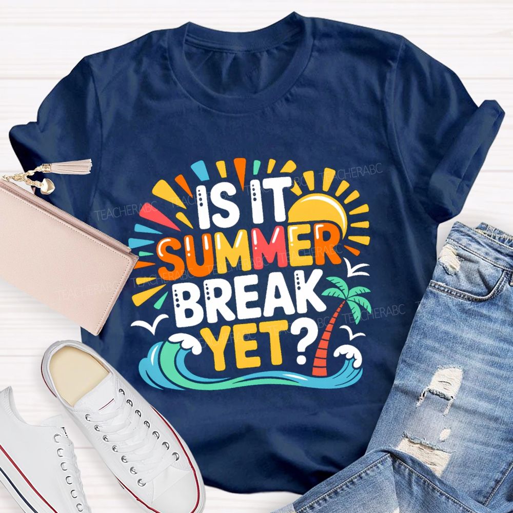 Is It Summer Break Yet Sunshine Wave Vacation Vibes Teacher T-Shirt