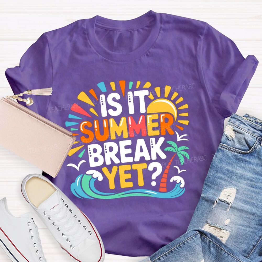 Is It Summer Break Yet Sunshine Wave Vacation Vibes Teacher T-Shirt