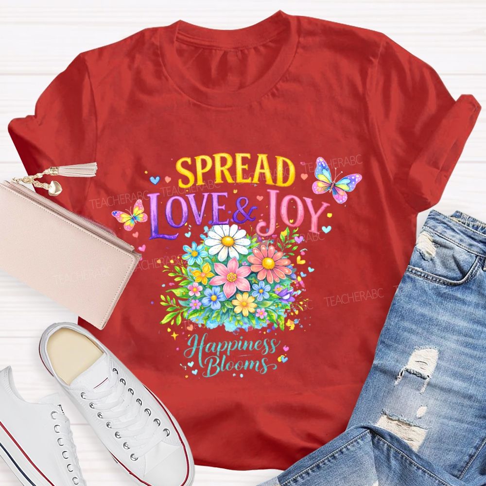 Spread Love & Joy Happiness Blooms Teacher T-shirt