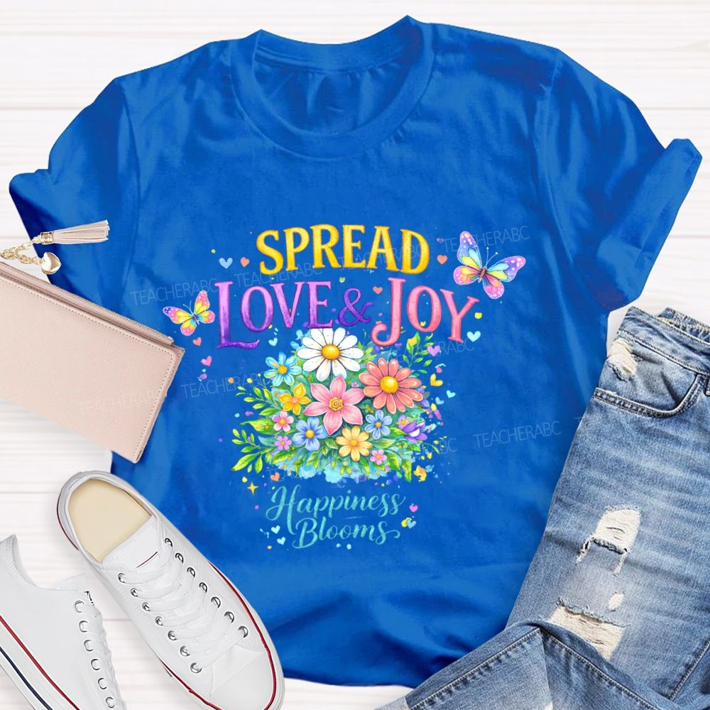 Spread Love & Joy Happiness Blooms Teacher T-shirt