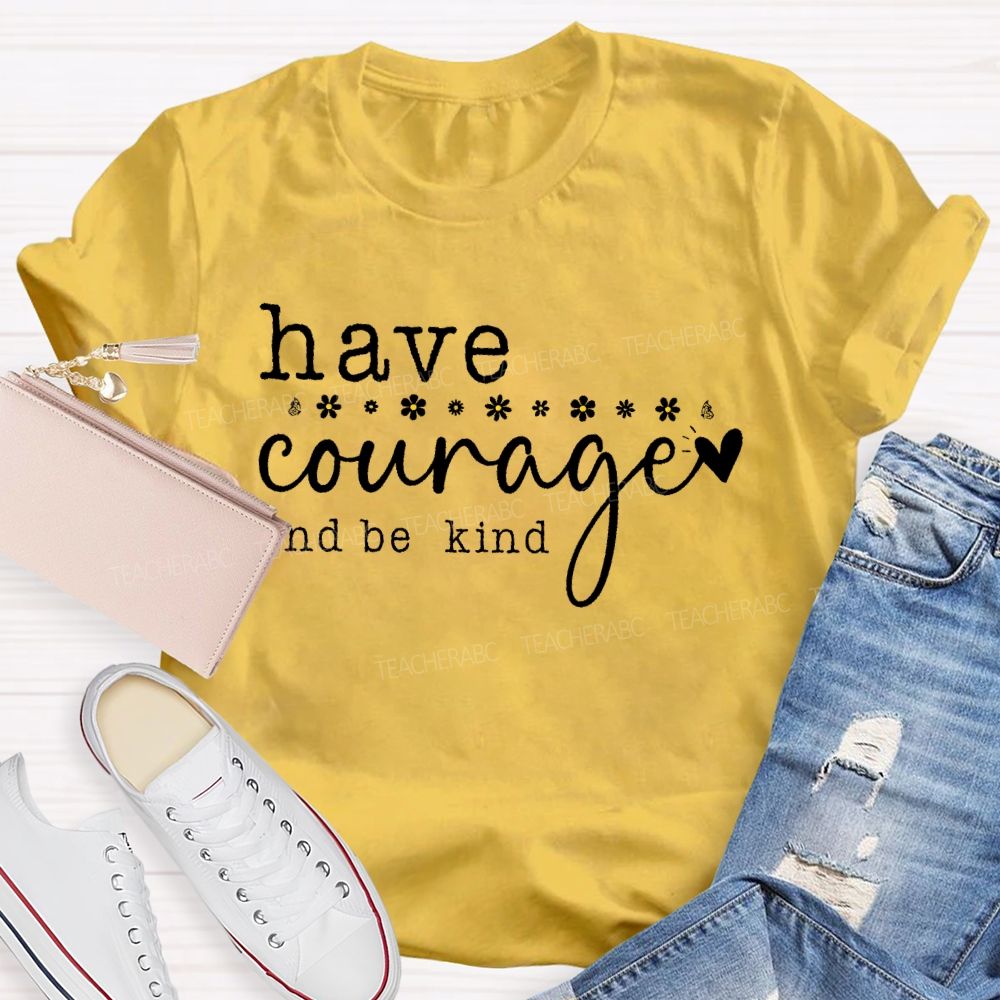 Have Courage And Be Kind Teacher T-shirt