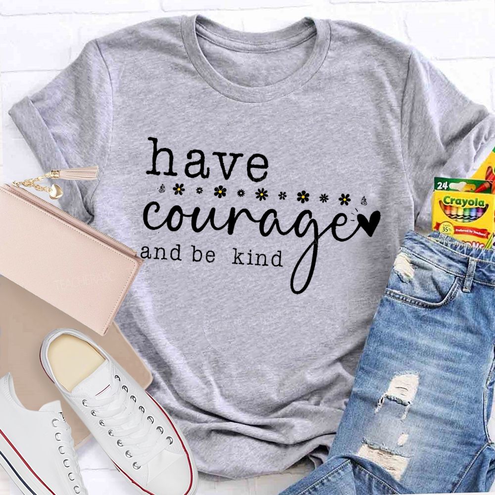 Have Courage And Be Kind Teacher T-shirt