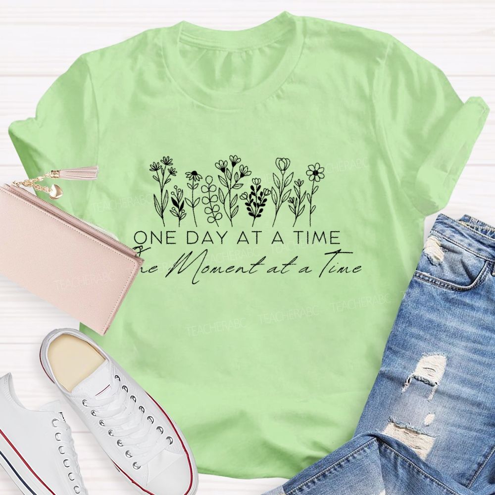 One Day At A Time The Moment At A Time Teacher T-shirt