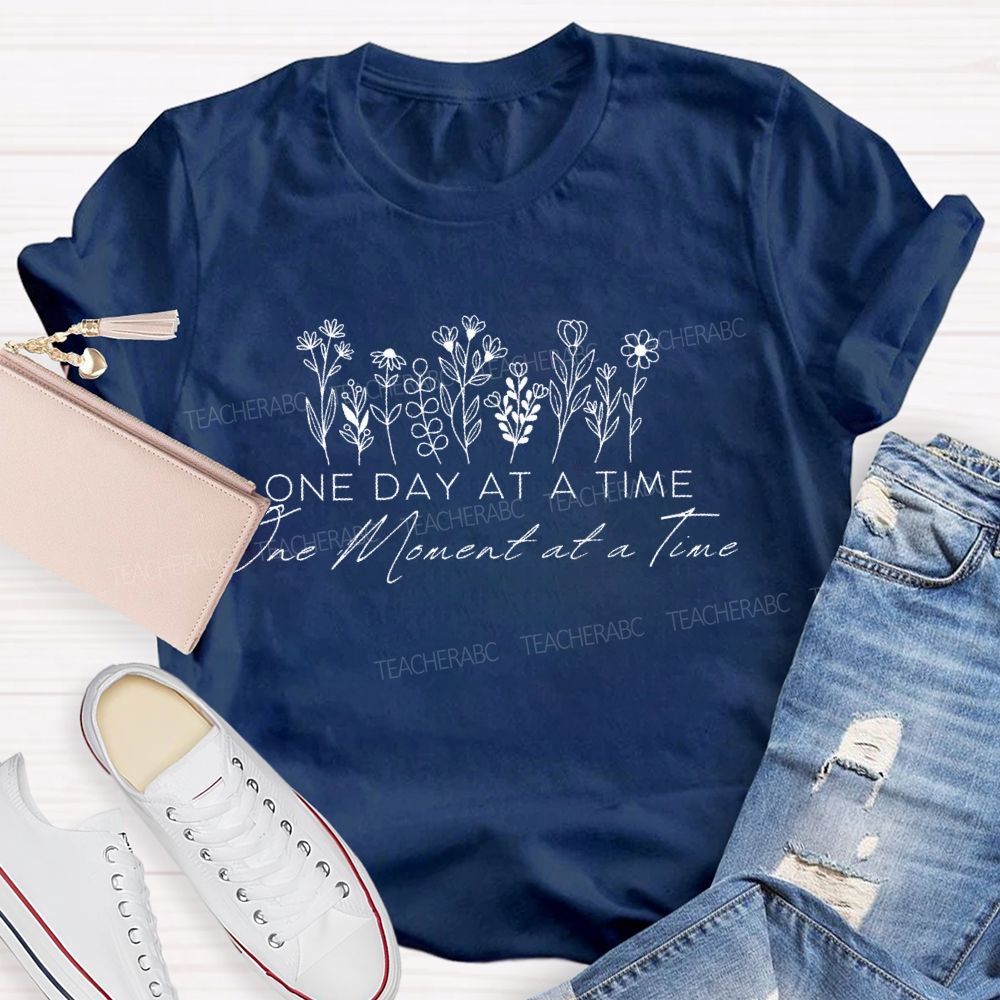 One Day At A Time The Moment At A Time Teacher T-shirt