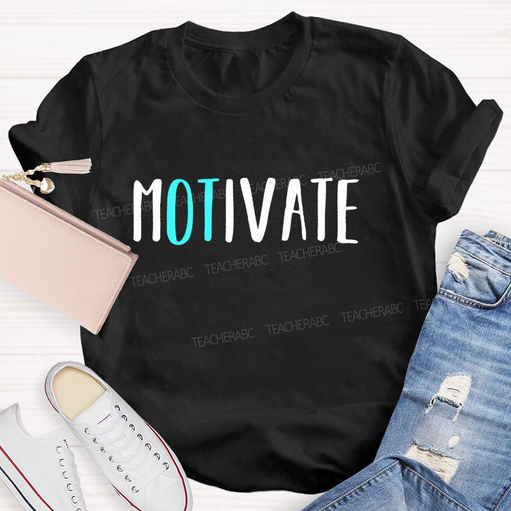Motivate Occupational Therapist Teacher T-shirt