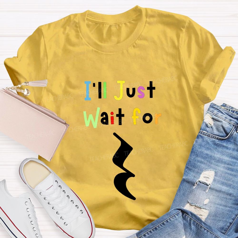 Music Teacher Just Wait For Silence Music Rest Pun Teacher T-shirt