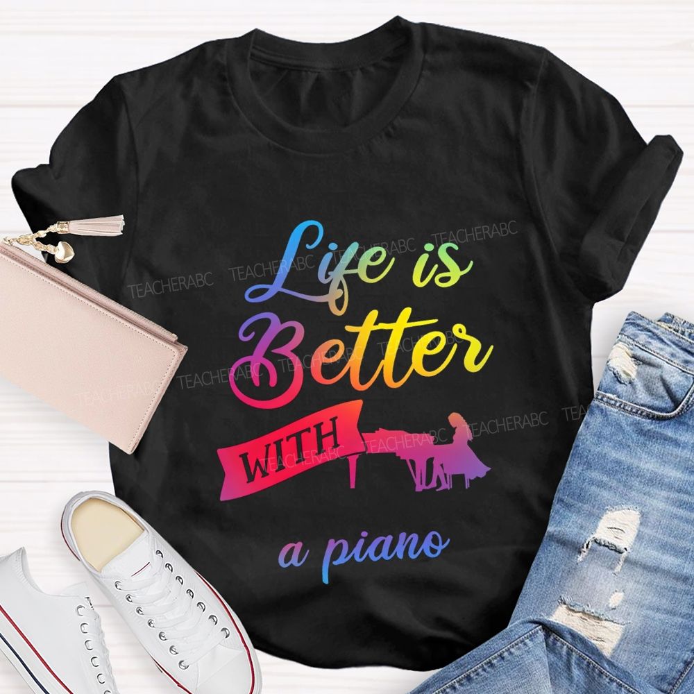Life Is Better With A Piano Music Teacher T-shirt