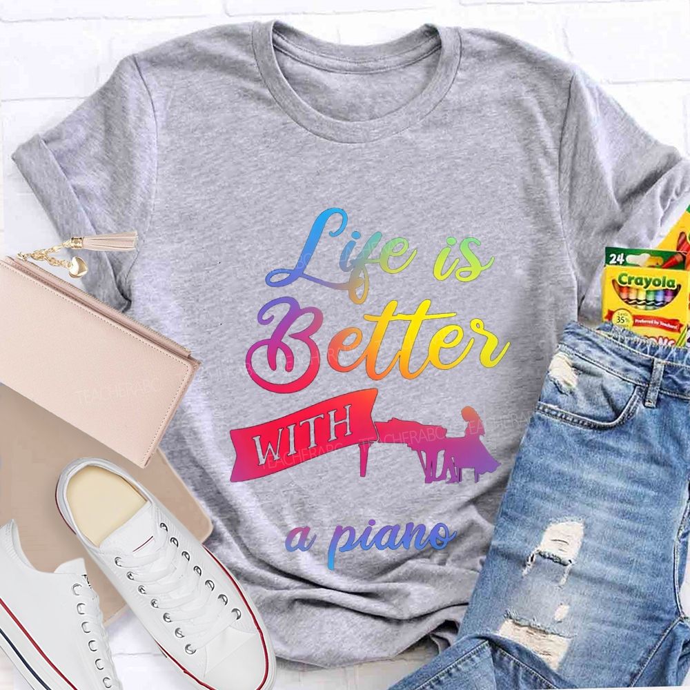 Life Is Better With A Piano Music Teacher T-shirt
