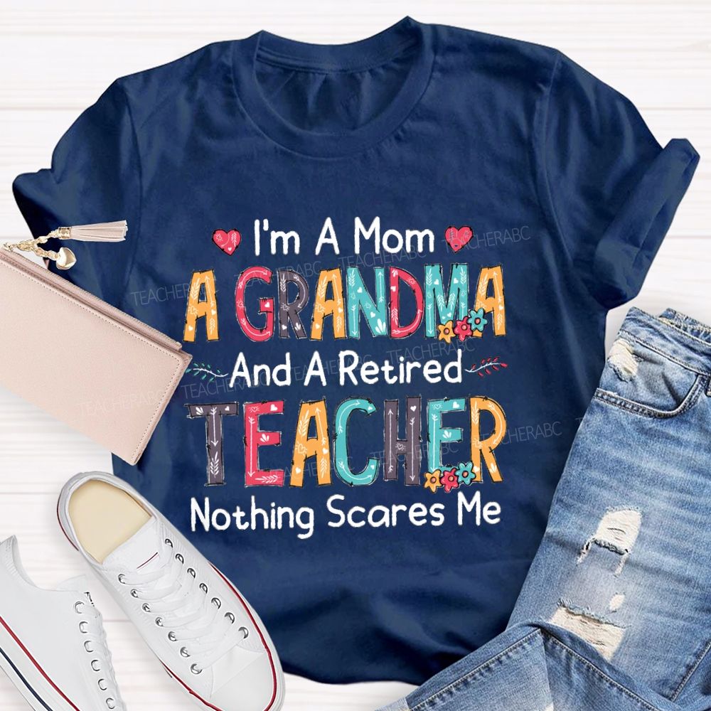 I'm A Mom A Grandmother And A Retired Teacher T-shirt