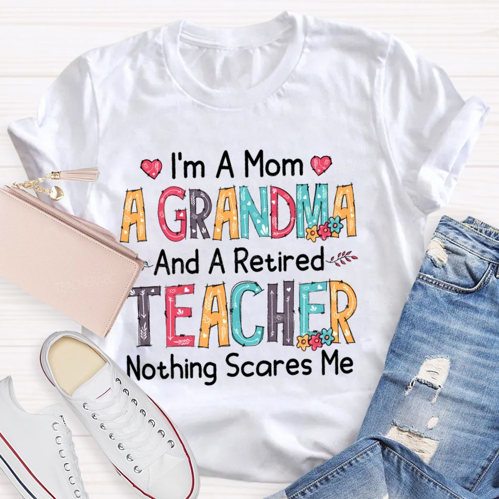 I'm A Mom A Grandmother And A Retired Teacher T-shirt