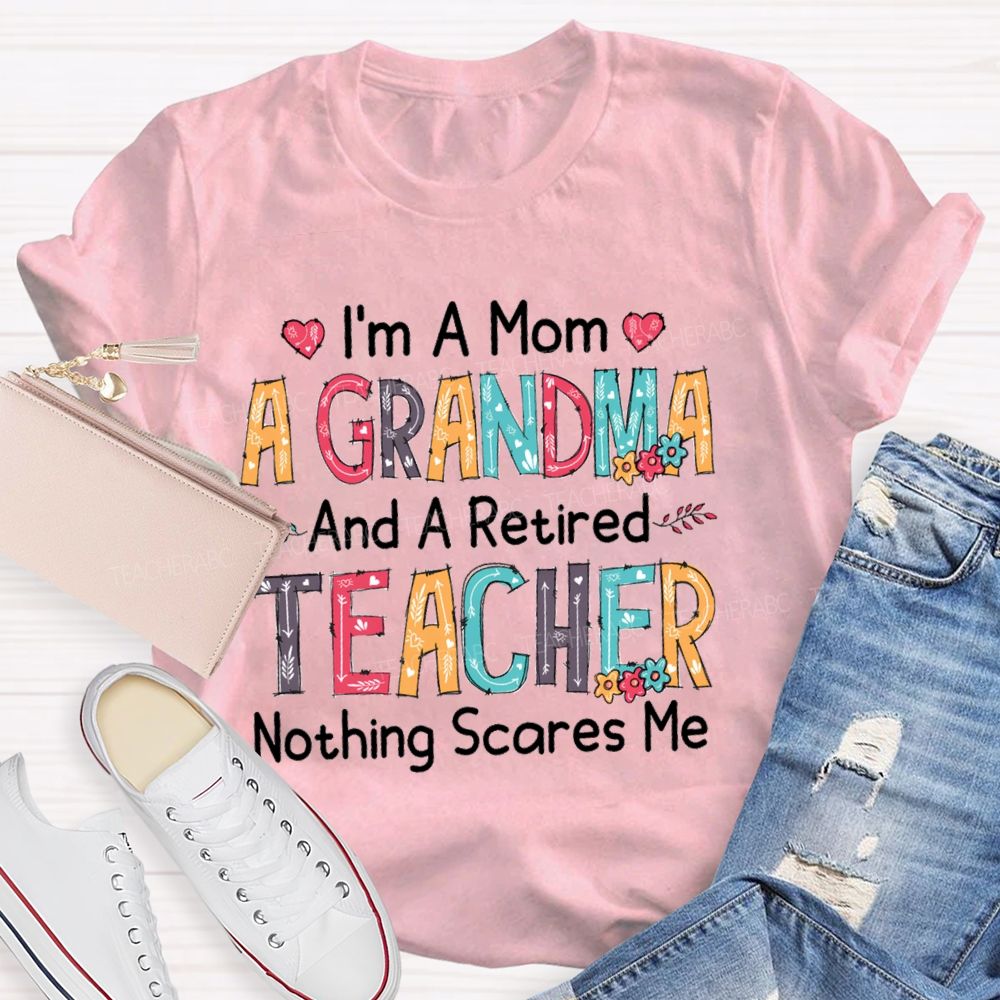 I'm A Mom A Grandmother And A Retired Teacher T-shirt