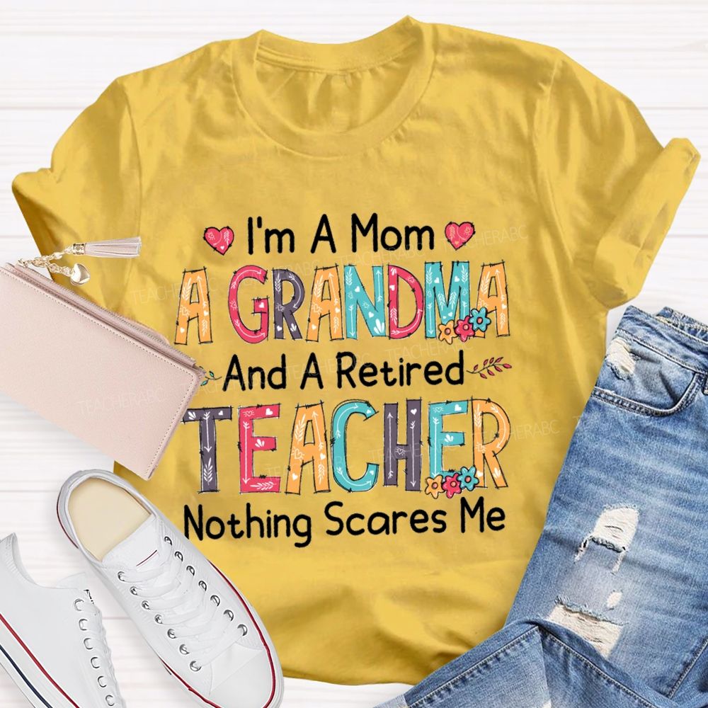 I'm A Mom A Grandmother And A Retired Teacher T-shirt