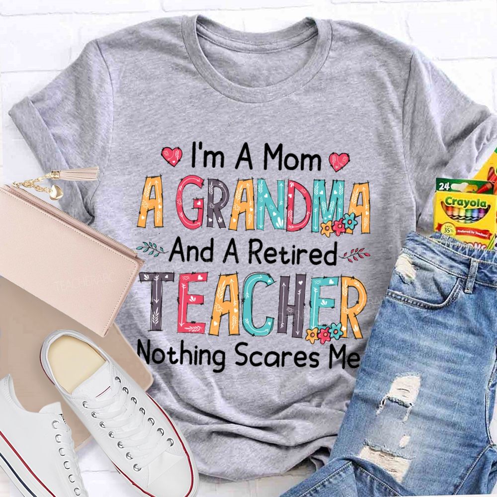 I'm A Mom A Grandmother And A Retired Teacher T-shirt