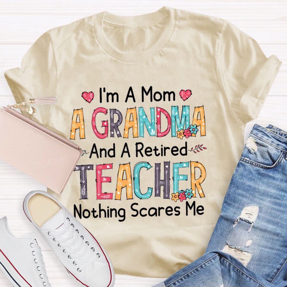 I'm A Mom A Grandmother And A Retired Teacher T-shirt