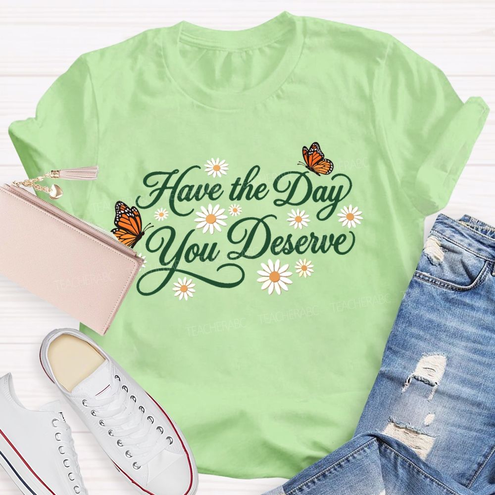 Have The Day You Deserve Letters Teacher T-shirt