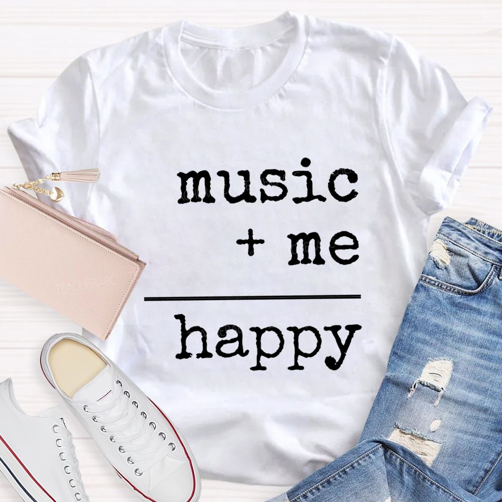 Music And Me Are Happy Music Teacher T-shirt
