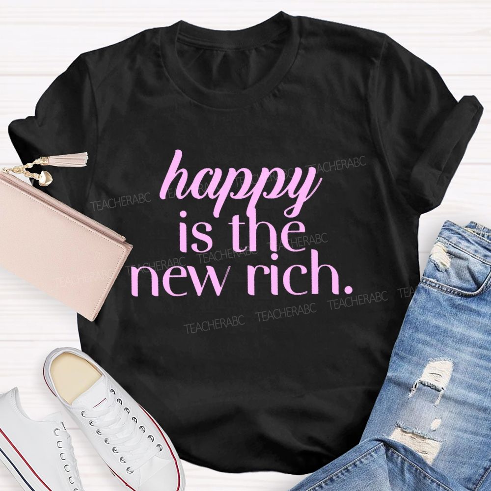 Happy Is The New Rich Teacher T-shirt