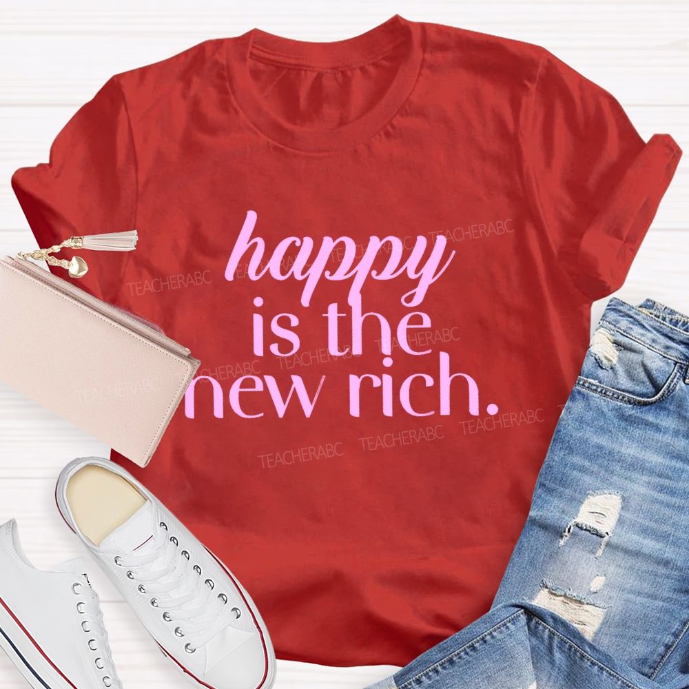 Happy Is The New Rich Teacher T-shirt