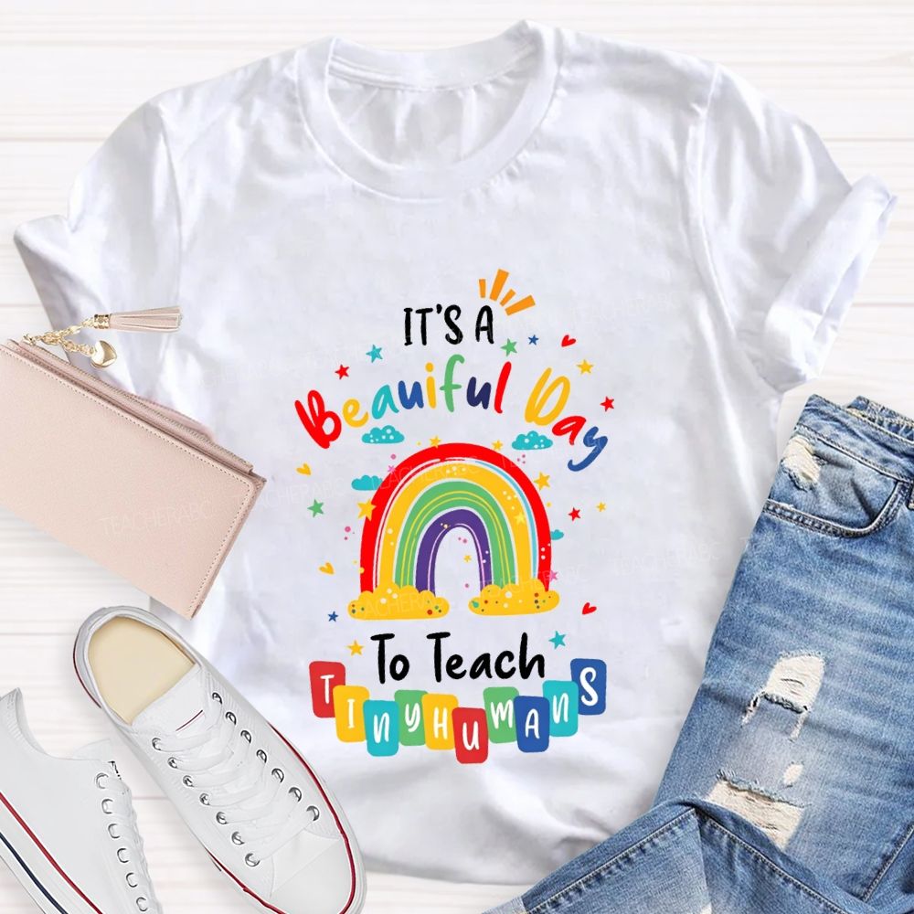 It'S Beautiful Day To Teach Tiny Humans Teacher T-shirt