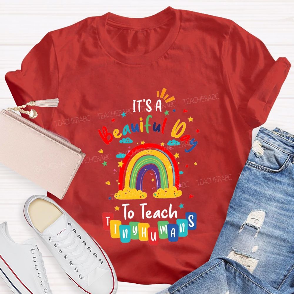 It'S Beautiful Day To Teach Tiny Humans Teacher T-shirt