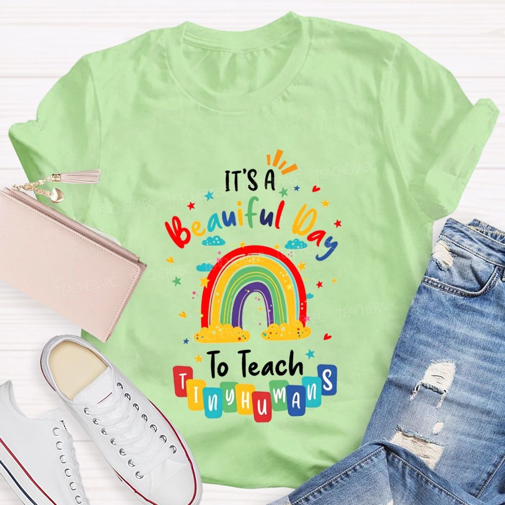 It'S Beautiful Day To Teach Tiny Humans Teacher T-shirt