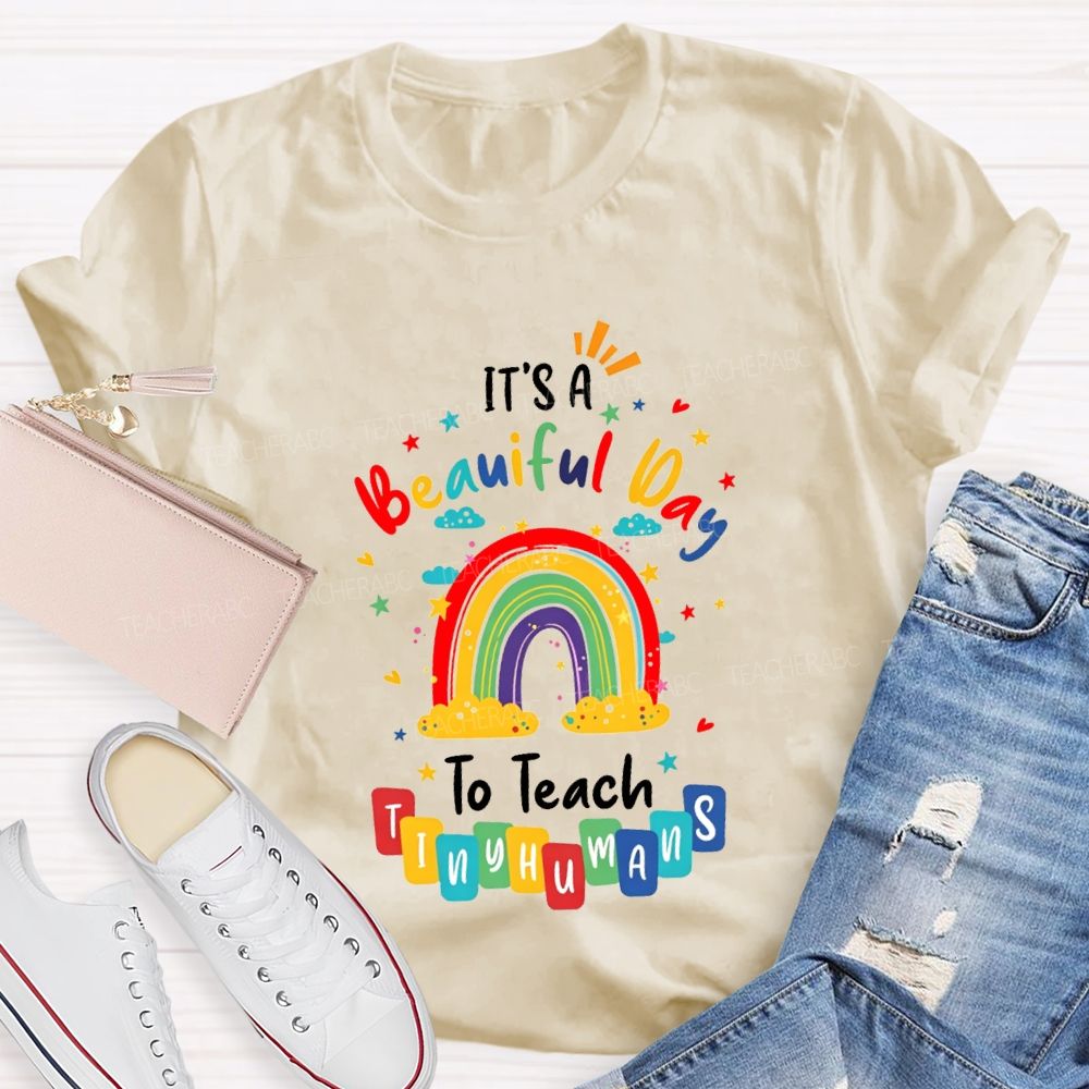 It'S Beautiful Day To Teach Tiny Humans Teacher T-shirt
