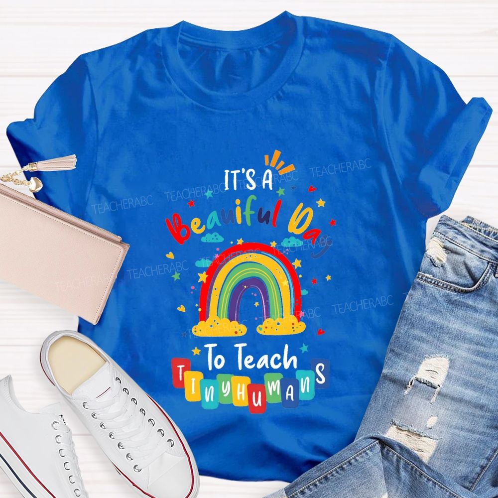 It'S Beautiful Day To Teach Tiny Humans Teacher T-shirt
