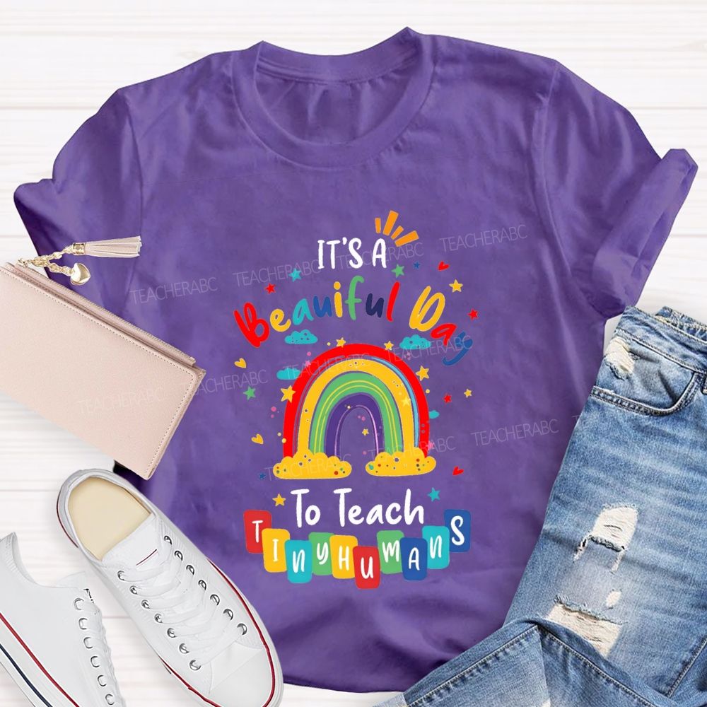 It'S Beautiful Day To Teach Tiny Humans Teacher T-shirt