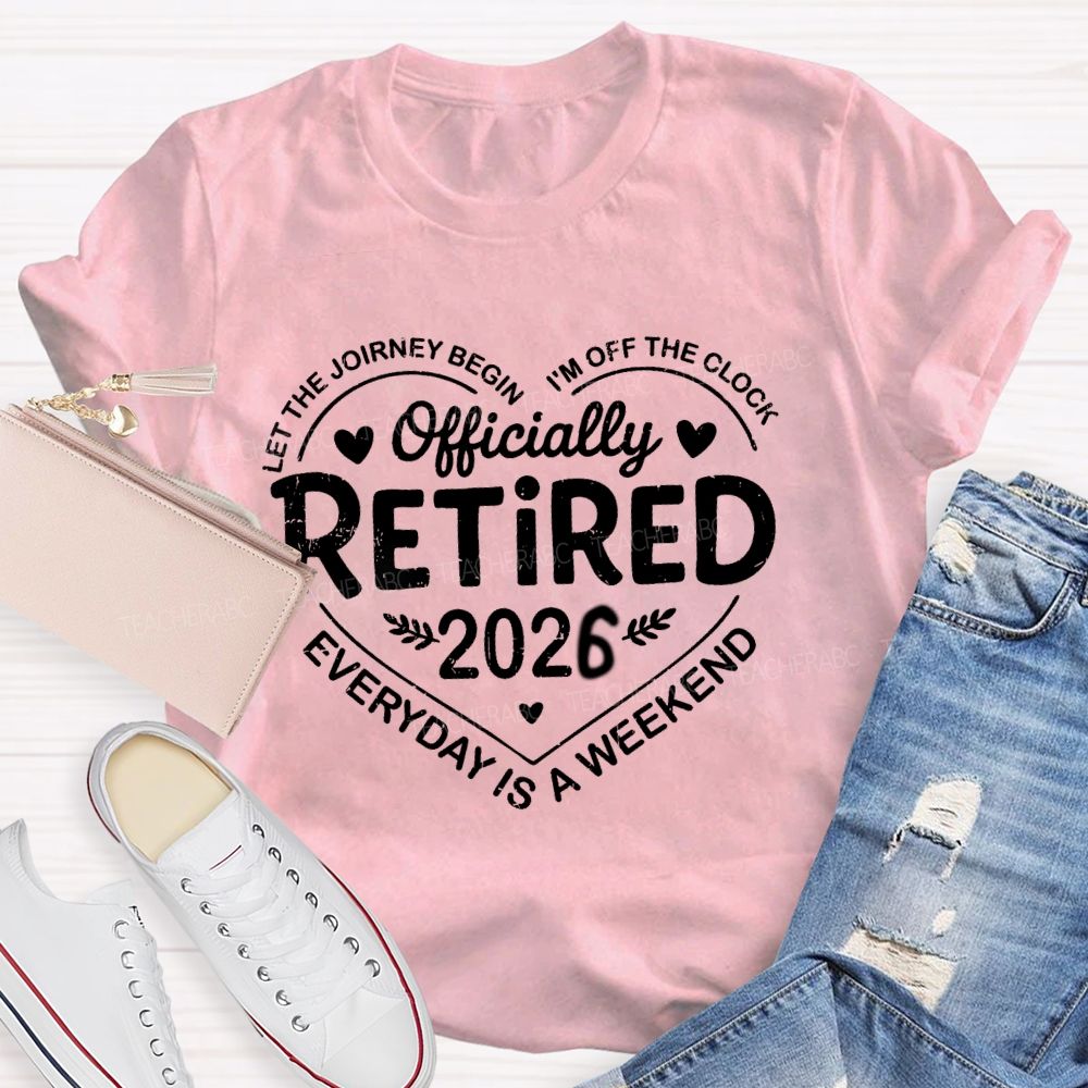 Official Retired 2026 Let The Journey Begin I'M Off The Clock Teacher T-Shirt