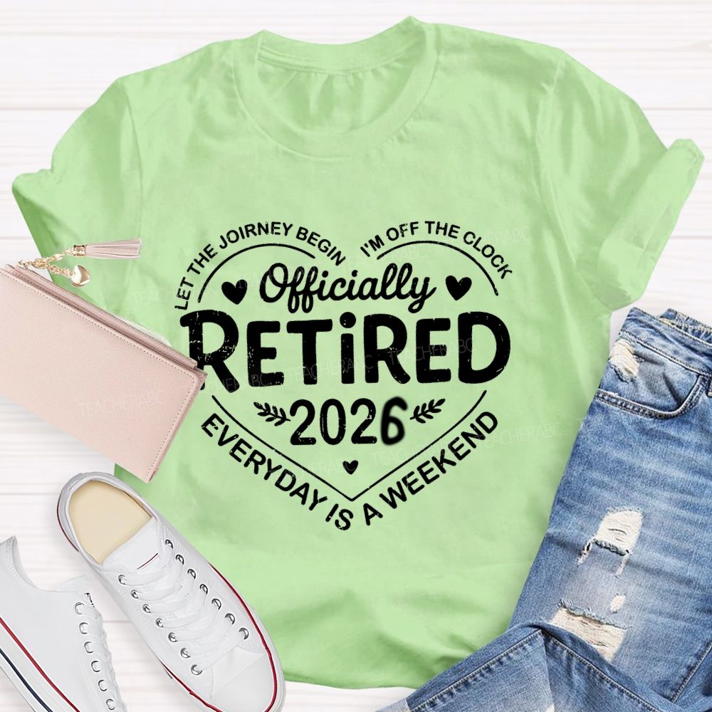 Official Retired 2026 Let The Journey Begin I'M Off The Clock Teacher T-Shirt