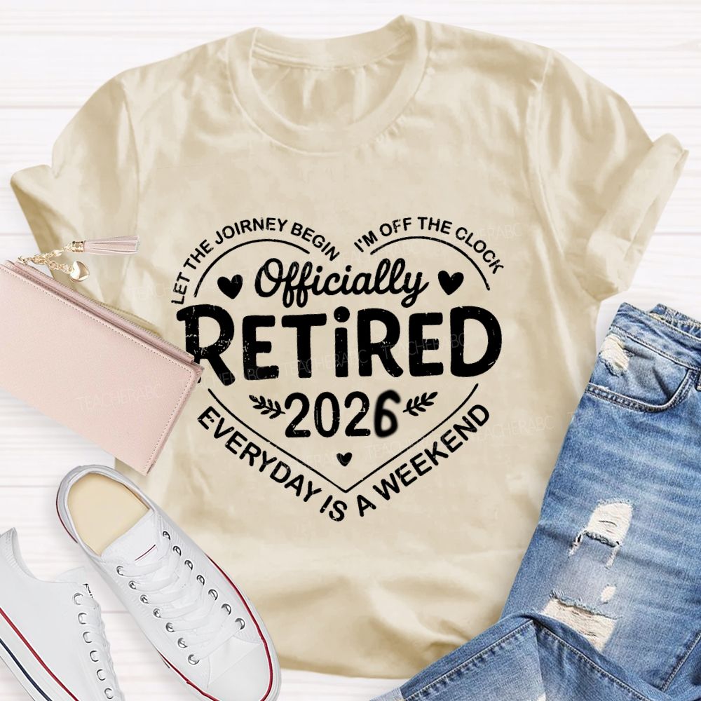 Official Retired 2026 Let The Journey Begin I'M Off The Clock Teacher T-Shirt