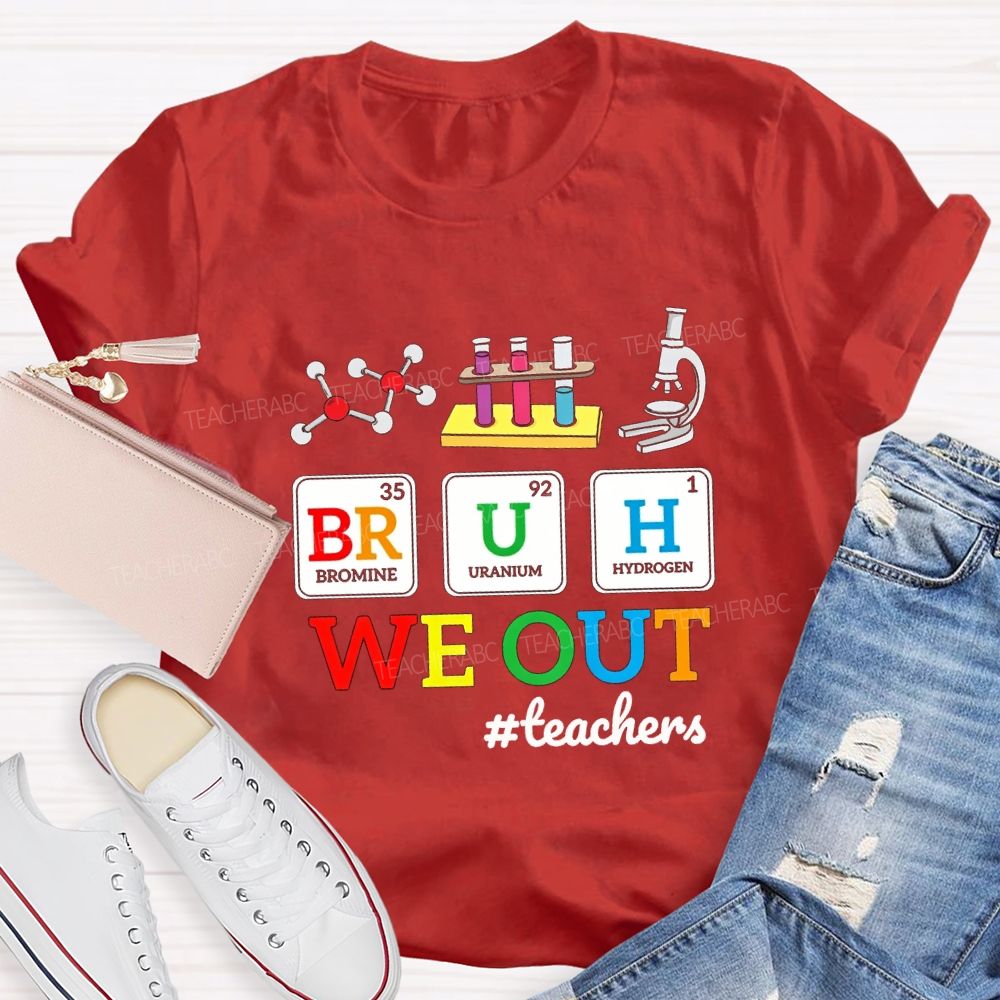 Bruh We Out Teachers And Science Teacher T-shirt