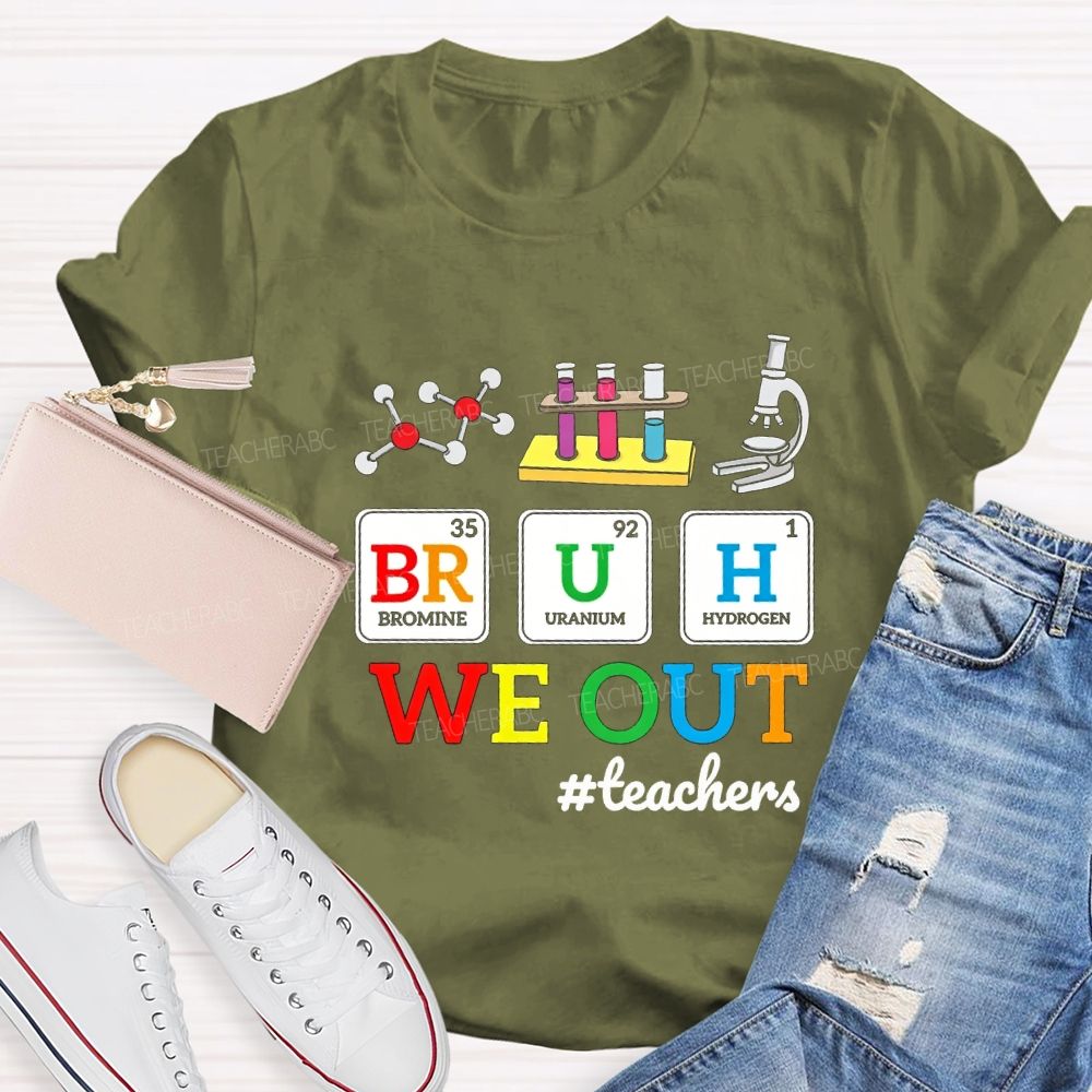 Bruh We Out Teachers And Science Teacher T-shirt