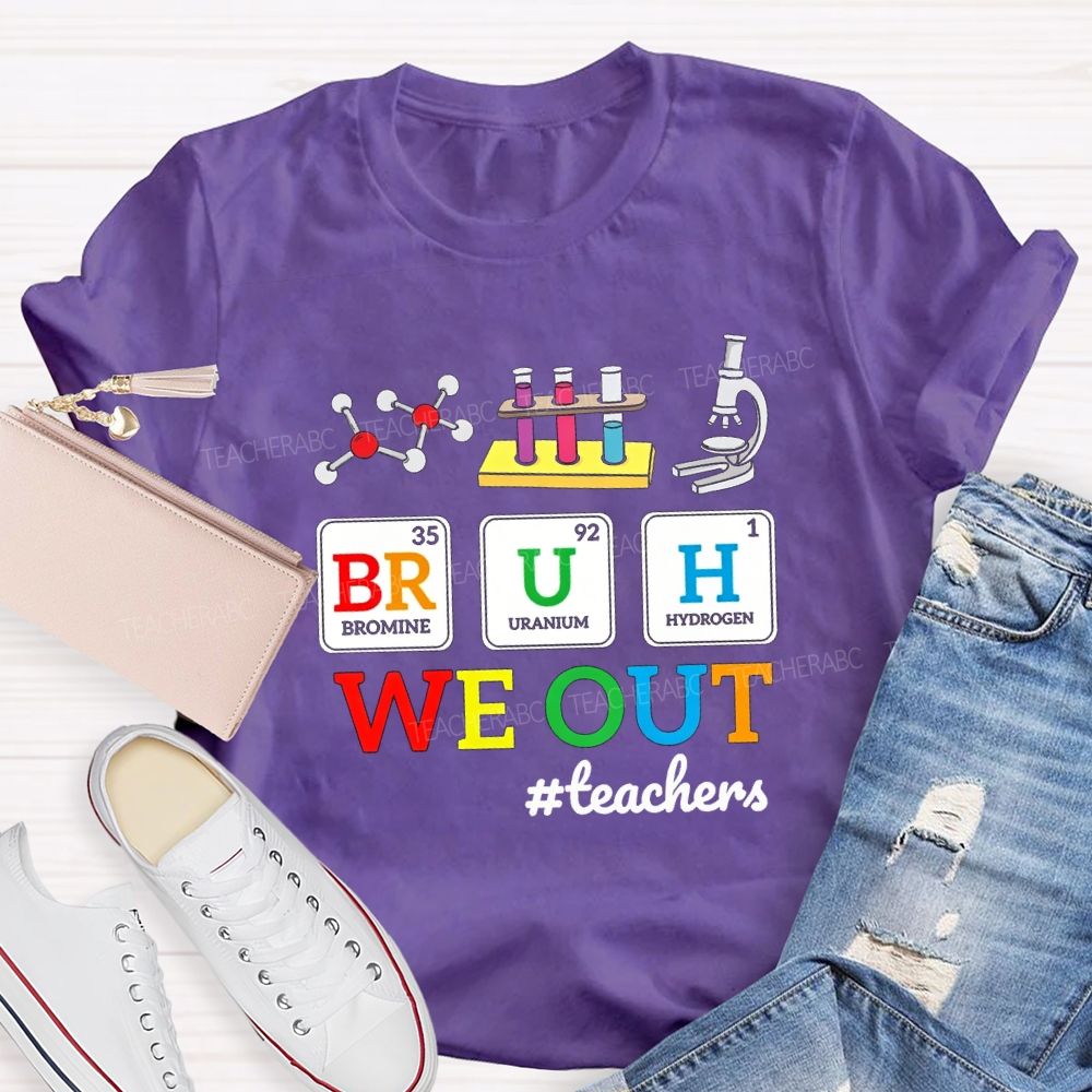 Bruh We Out Teachers And Science Teacher T-shirt