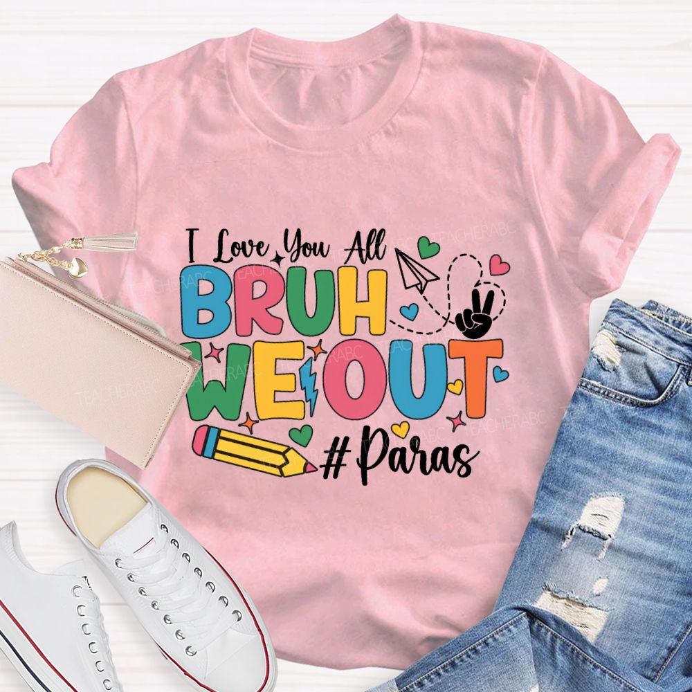 I Love You All Bruh We Out Paras T-shirt