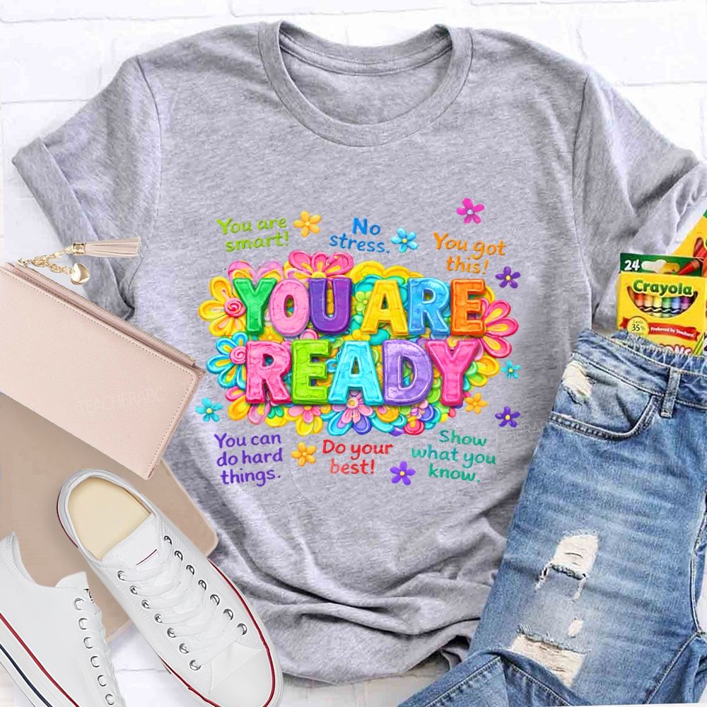 You Are Ready You Are Smart Teacher T-shirt