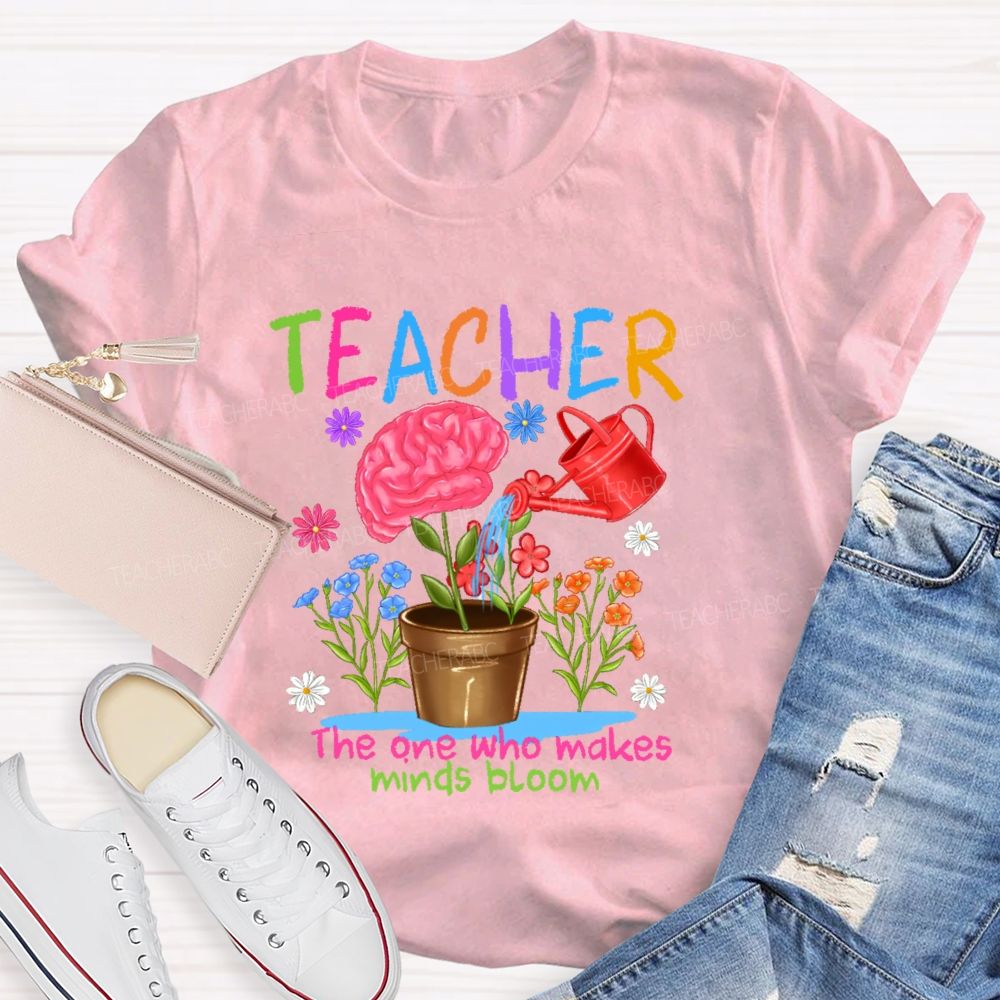 Teacher The One Who Makes Minds Bloom Graphic Teacher T-shirt