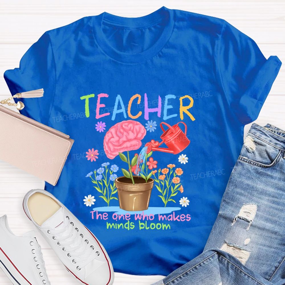 Teacher The One Who Makes Minds Bloom Graphic Teacher T-shirt