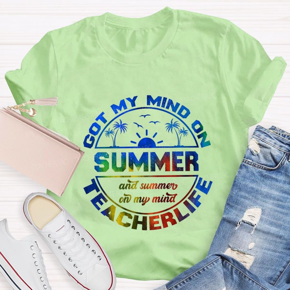 Got My Mind On Summer Teacher Life And Summer On My Mind Teacher T-shirt