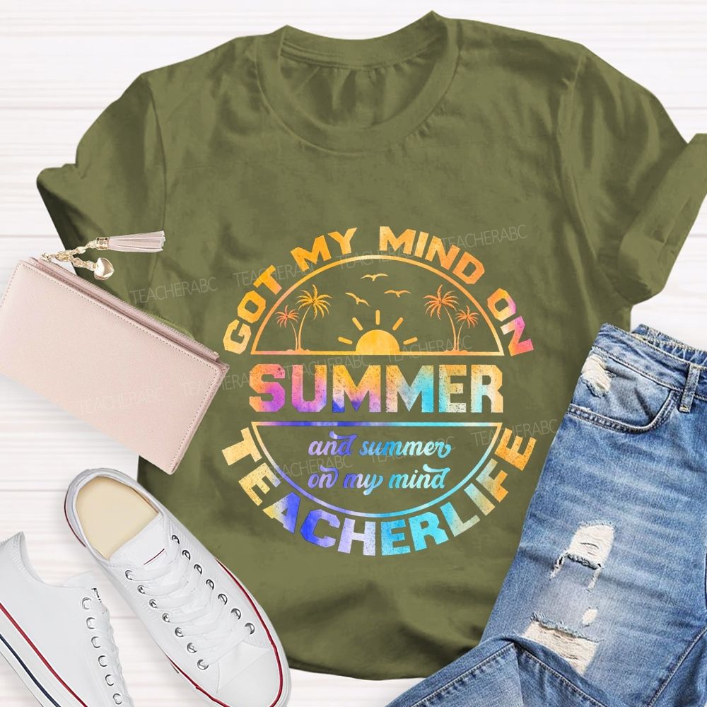 Got My Mind On Summer Teacher Life And Summer On My Mind Teacher T-shirt