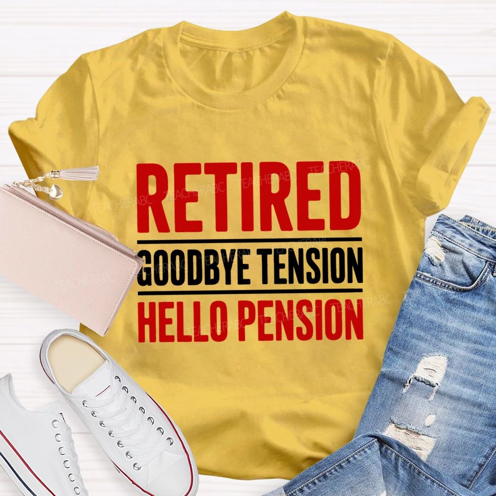 Retired Goodbye Tension Hello Pension Teacher T-shirt